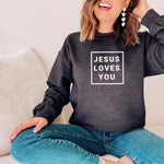 Jesus Loves You Sweatshirt