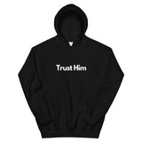 Trust Him - Unisex Hoodie